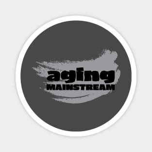 I am aging mainstream Magnet